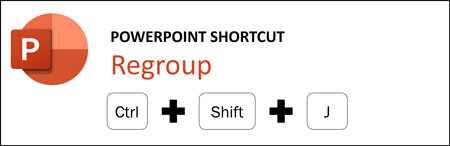 The Regroup shortcut is Ctrl + Shift + J