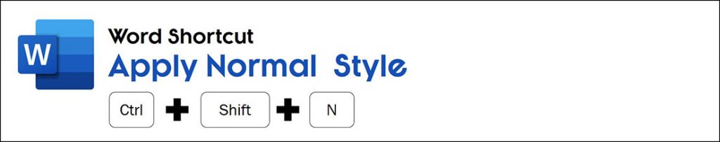The apply normal style shortcut in Word is control plus shift plus n