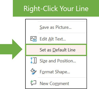 To set your line formatting as the default line formatting for your presentation, format your line, right-click it and select Set as Default Line in the menu