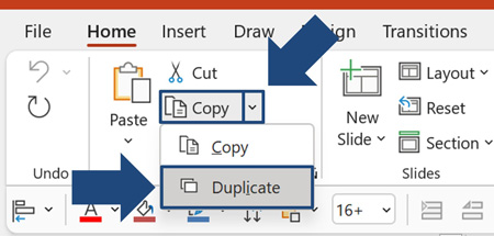 You can find the duplicate command in PowerPoint by opening up the copy drop down