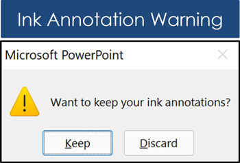 Example of the ink annotation warning you get when you close out of slide show mode after you have drawn on your PowerPoint slides