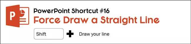 To force draw a straight line in PowerPoint, hold the shift key down as you draw the line