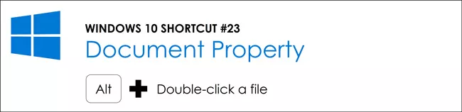 Hold the Alt key and double click a file to open the files document properties in Windows 10