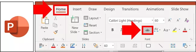 Select the Home tab in your PowerPoint ribbon and click the strikethrough command