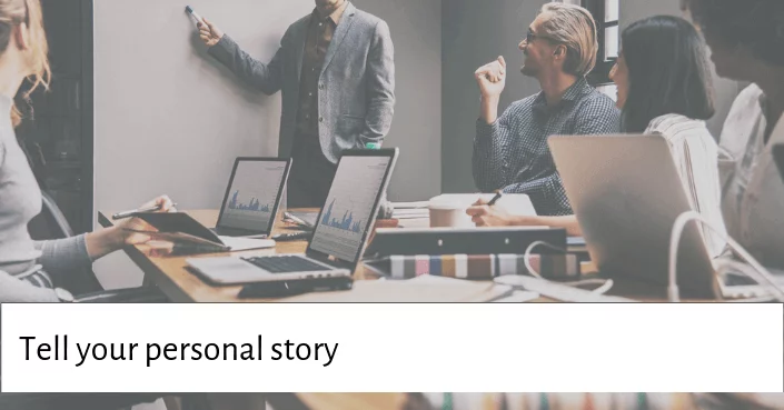 Sharing a personal story about your topic is a great way to begin a presentation