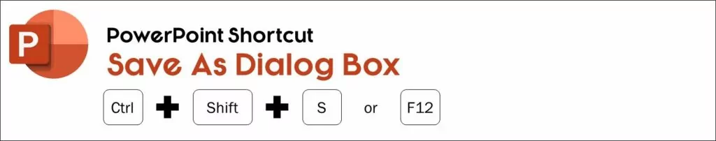 The Save As shortcut in PowerPoint is control plus shift plus S or F12 on your keyboard