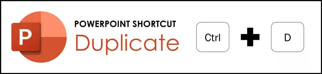 Ctrl+D is the Duplicate shortcuts in Microsoft PowerPoint
